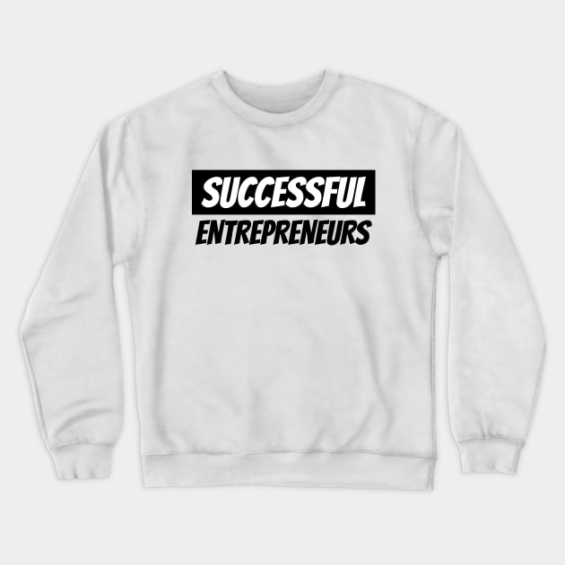 Successful Entrepreneurs Crewneck Sweatshirt by LAMUS